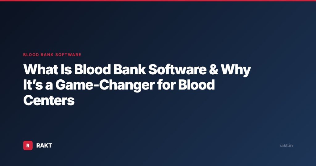 What Is Blood Bank Software & Why It’s a Game-Changer for Blood Centers