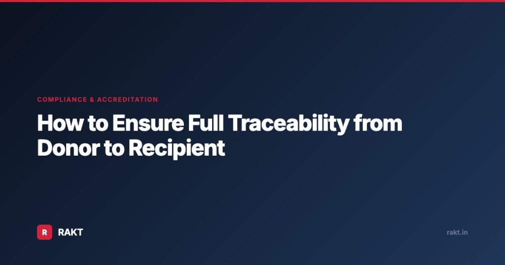 How to Ensure Full Traceability from Donor to Recipient