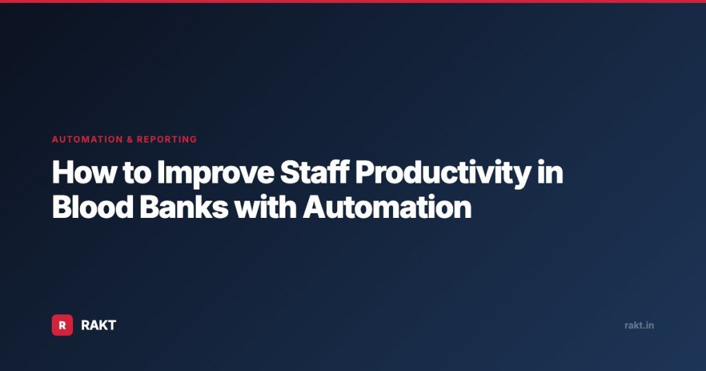 How to Improve Staff Productivity in Blood Banks with Automation