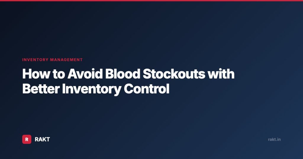 How to Avoid Blood Stockouts with Better Inventory Control