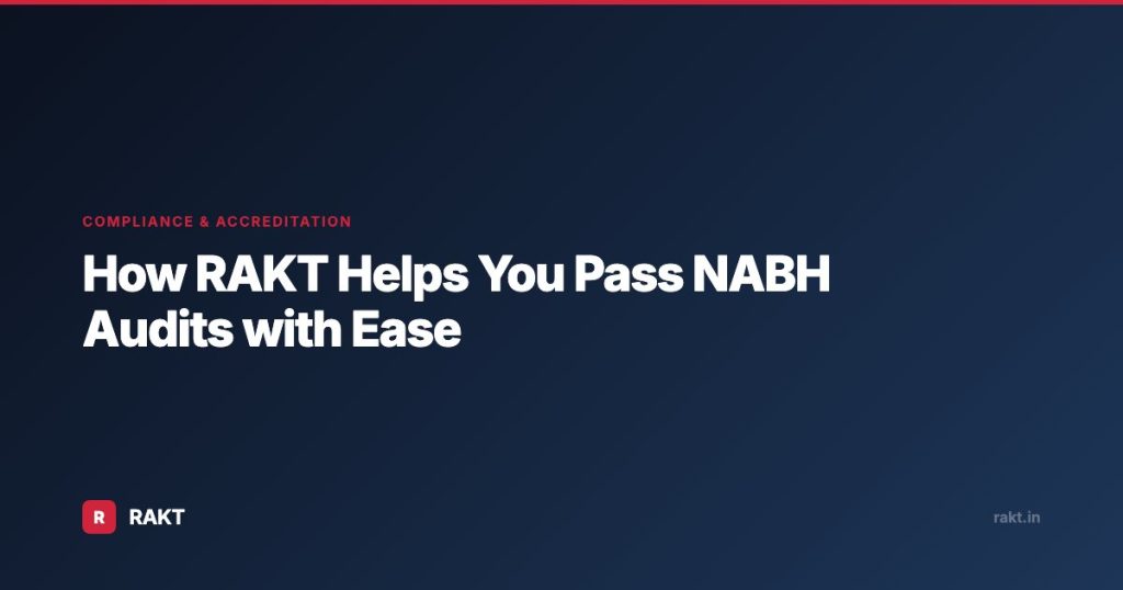 How RAKT Helps You Pass NABH Audits with Ease