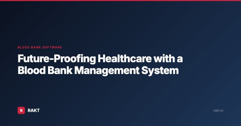 Future-Proofing Healthcare with a Blood Bank Management System