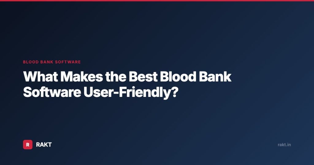 What Makes the Best Blood Bank Software User-Friendly?