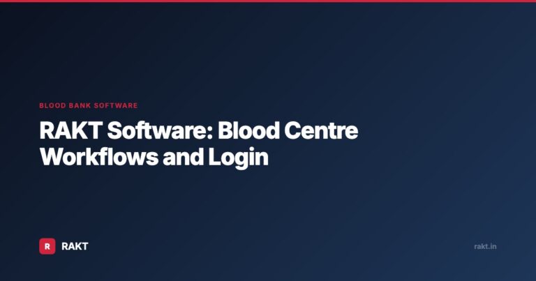 RAKT Software: Blood Centre Workflows and Login